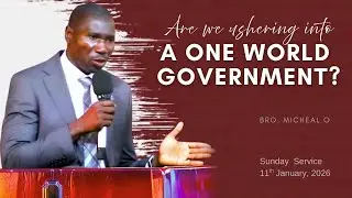 ARE WE USHERING INTO A ONE WORLD GOVERNMENT? || BRO. MICHAEL O