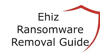 Ehiz File Virus Ransomware [.Ehiz] Removal and Decrypt .Ehiz Files