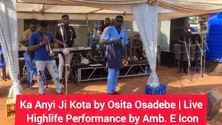 Ka Anyi Ji Kota by Osita Osadebe | Live Highlife Performance by Amb. E Icon 