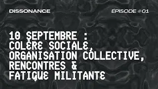 10 SEPTEMBRE : col&egrave;re sociale, organisation collective & rencontres militantes &mdash; DISSONANCE #01