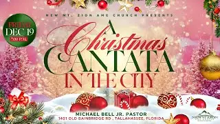 New Mt Zion AME Church Tallahassee, FL | A Christmas Cantata In The City