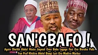 SAN'GBAFO ! | Again Sheikh Abdul Wasiu Jaqmal Fesi Oro Buruku Pada Fun Prof Khidiru Lori Oro Mudiru