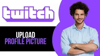 How to Upload Profile Picture on Twitch