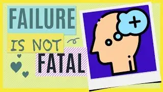 Failure Is Not Fatal