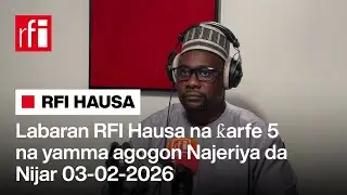 Labaran RFI Hausa na ƙarfe 5 na yamma agogon Najeriya da Nijar 03-02-2026… • RFI Hausa