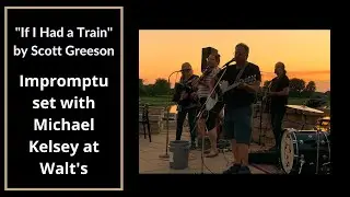 Michael Kelsey & Scott Greeson - If I Had a Train | Impromptu at Walt's Pub & Grill