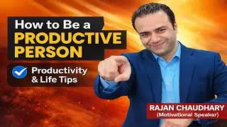 How to Be a Productive Person | Increase Productivity | Rajan Chaudhary Motivational Speaker