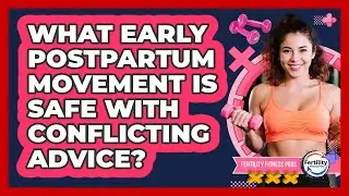 What Early Postpartum Movement Is Safe With Conflicting Advice? - Fertility Fitness Pro