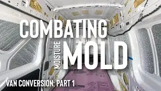 Van Conversion: Combating Moisture & Mold in the Van