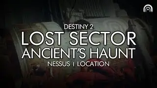 Destiny 2 - Lost Sector: Ancient's Haunt Location (Nessus)