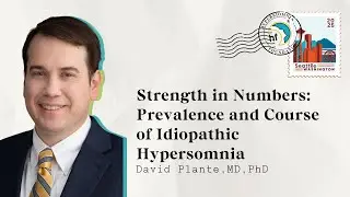 Strength in Numbers: Prevalence and Course of Idiopathic Hypersomnia with Dr. David Plante