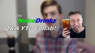 The NoiceDrinkz Q&A YTP Collab