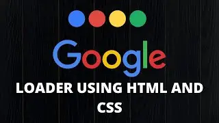 Google Loader Using HTML and CSS only | Google | Web Development | Google | Placement | Preloader