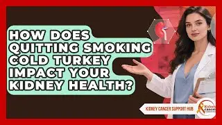 How Does Quitting Smoking Cold Turkey Impact Your Kidney Health? - Kidney Cancer Support Hub