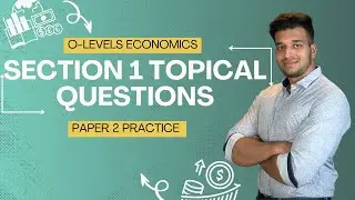 ECONOMICS TOPICAL P2 SECTION 1 | O LEVELS 2281 & IGCSE 0455 | SAAD HASSAN