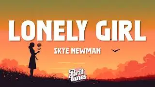 Skye Newman - Lonely Girl (Lyrics)