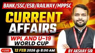 12 February 2026 | Current Affairs Today | Women Premier League & U19 World Cup 2026 | by Akshay Sir