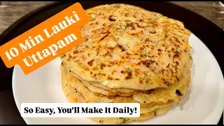 Instant Lauki Uttapam! Soft, Healthy & Ready in 10 Minutes | MUST TRY Breakfast!