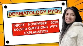 DERMATOLOGY-INI-CET:NOVEMBER-2023 -Solved Questions and explanation| PYQ PYT-Previous Year Questions
