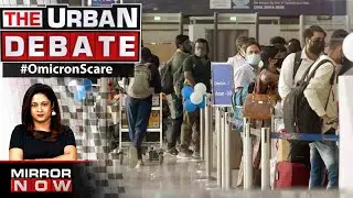 New guidelines for international travellers; What lies next in war against COVID? | The Urban Debate