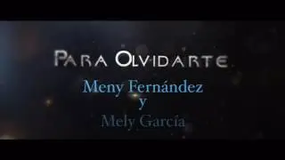 Para Olvidarte) Meny Fernandez y Mely Garcia