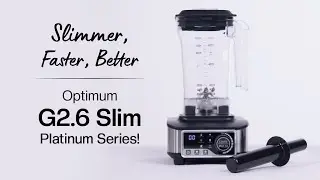 The Newest Slim Blender: Slimmer, Faster, Better - Optimum G2.6 Slim Platinum Series!