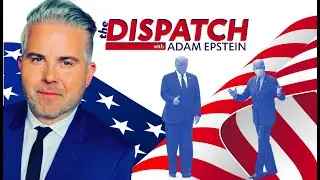 The Dispatch with Adam Epstein:  America or Trump