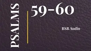 Psalms 59-60 | Deliverance from Enemies and Help in Hardship | BSB
