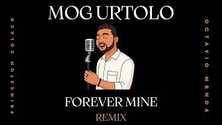 Princeton Colaco - Mog Urtolo x Forever Mine (OCTAVIO MRNDA Remix)