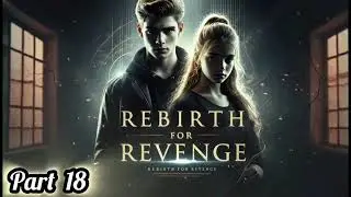 REBIRTH FOR REVENGE || PART 18 || THE STORY STATION | #fantasy #audiobook 