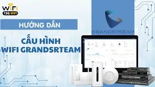 Tự Cấu Hình WiFi GrandStream Bằng Cloud Chỉ Trong 5 Phút!