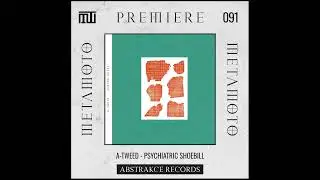 MM PREMIERE 091 | A-Tweed - Psychiatric Shoebill [Abstrakce Records]