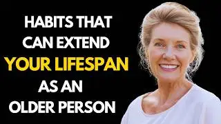 10 Habits That Can Extend Your Lifespan as an Older Person: Living Longer and Well