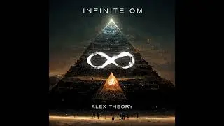 Alex Theory &bull;&nbsp;Song: Infinite Om