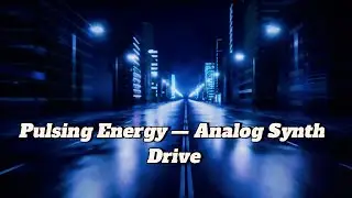 Pulsing Energy &mdash; Analog Synth Drive | Emotional Techno Vibes