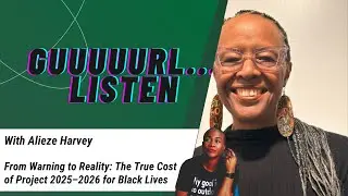 The True Cost of Project 2025&ndash;2026 for Black Lives | Guuuuurl&hellip;Listen S4 Ep. 4