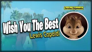 Lewis Capaldi - Wish You The Best (Version Chipmunks - Lyrics/Letra)