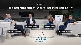 Hettich Presents Living with Magic | Ep 6. The Integrated Kitchen: Where Appliances Become Art