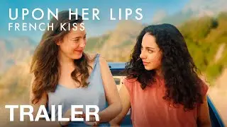 UPON HER LIPS: FRENCH KISS - Official Trailer - NQV Media
