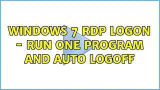 Windows 7 rdp logon - run one program and auto logoff