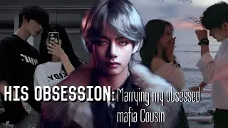 His obsession:Marrying my obsessed mafia cousin || Part 3 || Taehyung ff || Indian ff ||