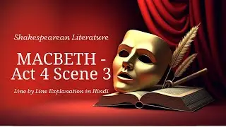 MACBETH - Act 4 scene 3  | Line by Line Explanation in Hindi | ISC | Part- 4