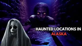 Uncover 10 Most Haunted Locations in Alaska | HAUNTED ALASKA | HAUNTED PLACES IN ALASKA