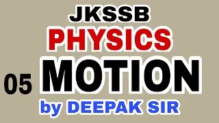 JKSSB PHYSICS (05) - MOTION by DEEPAK SIR