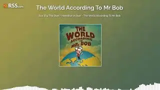 S02 E04 The Duel - Hamilton Vs Burr - The World According To Mr Bob