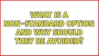 What is a non-standard option and why should they be avoided? (2 Solutions!!)