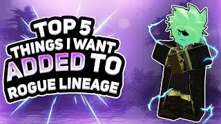 Top 5 Things I Want Added To Rogue Lineage