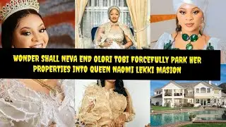 WONDER SHALL NEVA E&Ntilde;D TOBI PARK HER PROPERTIES INTO QUEEN NAOMI LEKKI MANSION OONI SPEECHLESS
