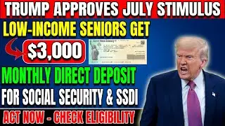 July Stimulus Confirmed: Trump Approves $3,000 for Social Security, SSDI, and Low-Income Seniors