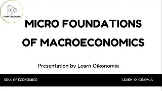 MICRO FOUNDATIONS OF MACROECONOMICS | MACROECONOMICS | LEARN OIKONOMIA